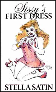 Sissys First Dress by Stella Satin mags inc, Reluctant press, crossdressing stories, transgender stories, transsexual stories, transvestite stories, female domination, Stella Satin